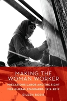 Making the Woman Worker: Precarious Labor and the Fight for Global Standards, 1919-2019 0190874627 Book Cover