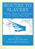 Routes to Slavery: Direction, Ethnicity and Mortality in the Transatlantic Slave Trade (Studies in Slave and Post-Slave Societies and Cultures) 0714643904 Book Cover