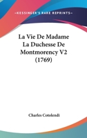 La Vie De Madame La Duchesse De Montmorency V2 (1769) 1166312038 Book Cover