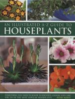 Illustrated A-Z Guide To Houseplants: Everything You Need To Know To Identify, Choose And Care For 350 Of The Most Popular Houseplants 0754817059 Book Cover