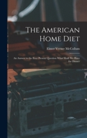 The American Home Diet: An Answer to the Ever Present Question What Shall We Have for Dinner 1016928688 Book Cover
