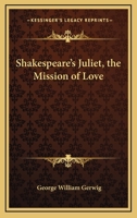 Shakespeare's Juliet, The Mission Of Love 1162873264 Book Cover