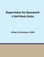 Supervision for Success: A Self-Study Guide 0996967931 Book Cover