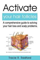 Activate Your Hair Follicles: A comprehensive guide to solving your hair loss and scalp problems 172411462X Book Cover