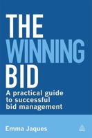 The Winning Bid: A Practical Guide to Successful Bid Management 0749468327 Book Cover