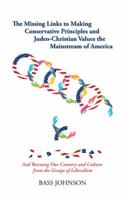 The Missing Links to Making Conservative Principles and Judeo-Christian Values the Mainstream of America: And Rescuing Our Country and Culture from the Grasp of Liberalism 1532047371 Book Cover