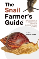 THE SNAIL FARMER’S GUIDE: A Complete pratical Handbook Made Simple for Successful Snail Farming B0FF4HHMWY Book Cover