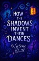 How the Shadows Invent Their Dances B0G14ZDKHR Book Cover