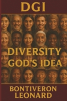 Diversity, God's Idea: Diversity honors God's creative masterpiece in Humanity. B0FPR7L11K Book Cover