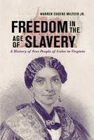 Freedom in the Age of Slavery: A History of Free People of Color in Virginia (The American South Series) 0813954789 Book Cover