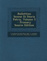 Bullettino Senese Di Storia Patria, Volume 5 - Primary Source Edition 1295662493 Book Cover