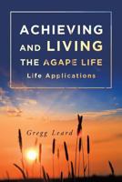 Achieving and Living the Agape Life 1640030549 Book Cover