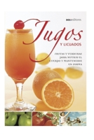 Jugos y Licuados/ Juices and Liquefied: Frutas Y Verduras Para Nutrir El Cuerpo Y Mantenerse En Forma B08GPKFKZ5 Book Cover