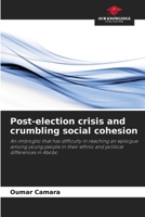 Post-election crisis and crumbling social cohesion: An imbroglio that has difficulty in reaching an epilogue among young people in their ethnic and political differences in Abobo 6205910497 Book Cover