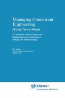 Managing Concurrent Engineering: Buying Time to Market: A Definitive Guide to Improved Competitiveness in Electronics Design and Manufacturing 0442010788 Book Cover