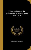 Observations on the publication of Walter Boyd, esq., M.P 1373401249 Book Cover