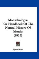 Monachologia: Or Handbook Of The Natural History Of Monks 1166946398 Book Cover