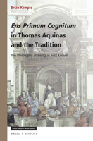 Ens Primum Cognitum in Thomas Aquinas and the Tradition, The Philosophy of Being as First Known 9004352392 Book Cover