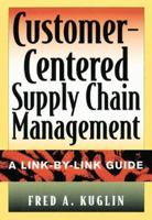 Customer-Centered Supply Chain Management: A Link-by-Link Guide 0814404081 Book Cover