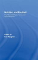 Nutrition and Football: The Fifa/Fmarc Consensus on Sports Nutrition 0415484944 Book Cover