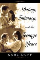 Dating, Intimacy, & the Teenage Years 1560431318 Book Cover