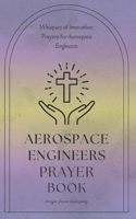 Whispers of Innovation: Prayers for Aerospace Engineers: A Small Gift For Aerospace Engineers That Can Make A Big Impact In Their Lives - Thoughtful And Unique Present B0CN9K4TKJ Book Cover