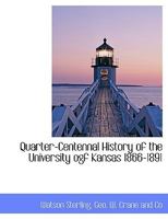 Quarter-Centennal History of the University Ogf Kansas 1866-1891 1140627953 Book Cover