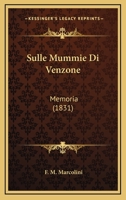 Sulle Mummie Di Venzone: Memoria (1831) 1141545071 Book Cover
