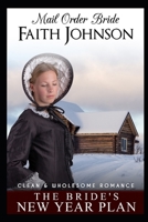Mail Order Bride: The Bride's New Year Plan: Clean and Wholesome Western Historical Romance B08YQCQWXG Book Cover