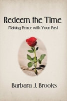 Redeem the Time: Making Peace with Your Past 1090894422 Book Cover