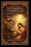 The Taming of the Shrew 2.0: A Spiritual Approach to Shakespeare's Classic B0C6BQHSJ4 Book Cover