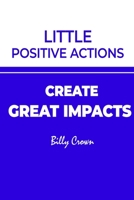 Little Positive Actions create Great Impacts B0BT7GNGM8 Book Cover