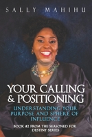 Your Calling and Positioning: Understanding Your Purpose and Sphere of Influence 9914988628 Book Cover