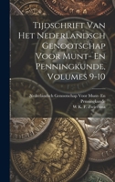 Tijdschrift Van Het Nederlandsch Genootschap Voor Munt- En Penningkunde, Volumes 9-10 (German Edition) 1020239794 Book Cover