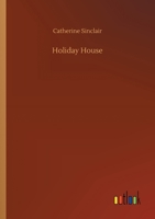 Holiday house (Classics of children's literature, 1621-1932) 1547276789 Book Cover