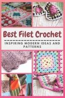 Best Filet Crochet: Inspiring Modern Ideas and Patterns B091WJHDNV Book Cover