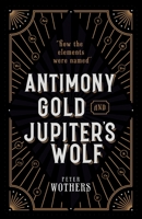 Antimony, Gold, and Jupiter's Wolf: How the Elements Were Named 0199652724 Book Cover