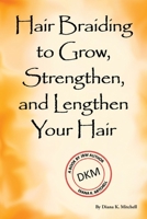 Hair Braiding to Grow, Strengthen, and Lengthen Your Hair 0982650388 Book Cover