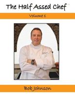 The Half Assed Chef Volume 1 1479367125 Book Cover