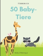 50 Baby Tiere: Ein Malbuch mit 50 unglaublich niedlich und liebenswert Baby-Tiere und Bauernhöfe für Stunden der Färbung Spaß Entspannung Größe 8,5x11 ... Kinder, Jugendliche. 4511096988 Book Cover