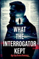 What the Interrogator Kept - Age Gap Bratva Romance B0GYNL95WH Book Cover