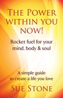 The Power Within You Now!: Rocket fuel for your mind, body & soul 0955833019 Book Cover