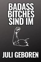 Bad Ass Bitches Sind Im Juli Geboren: A5 52 Wochen Kalender f�r Juli Geburtstagskinder! - witzige Geschenkidee f�r die beste Freundin - Cooler Spruch f�r taffe starke Frauen - Geburtstagsgeschenk - Gi 1079451838 Book Cover