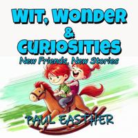 WIT, WONDER & CURIOSITIES: New Friends, New Stories 1923161504 Book Cover