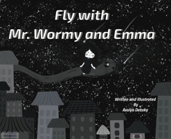 Fly with Mr. Wormy and Emma 1738913961 Book Cover