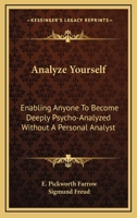Analyze Yourself: Enabling Anyone To Become Deeply Psycho-Analyzed Without A Personal Analyst 1430484152 Book Cover