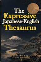 The Expressive Japanese-English Thesaurus: A Japanese Vocabulary Builder for Describing People, Feelings, and Things B0HD6BXSZ3 Book Cover