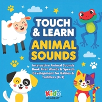 Touch & Learn Animal Sounds: Interactive Animal Sounds Book — First Words & Speech Development for Babies & Toddlers (Ages 0–3) 1069826103 Book Cover