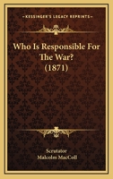 Who Is Responsible For The War? 1165770458 Book Cover