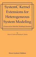 SystemC Kernel Extensions for Heterogeneous System Modeling: A Framework for Multi-MoC Modeling & Simulation (Solid Mechanics & Its Applications) 1402080875 Book Cover